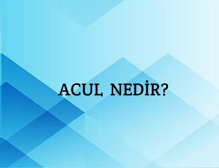 Acul Nedir? 8