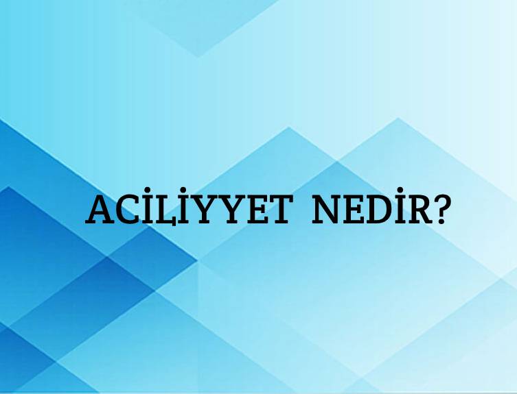 Aciliyyet Nedir? 5