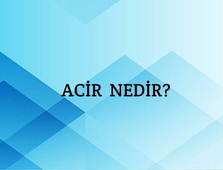 Acir Nedir? 3