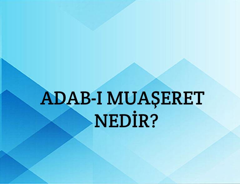 Adab-ı Muaşeret Nedir? 1