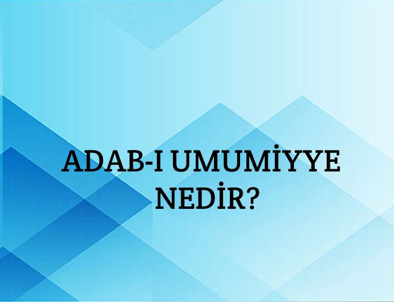 Adab-ı Umumiyye Nedir? 7