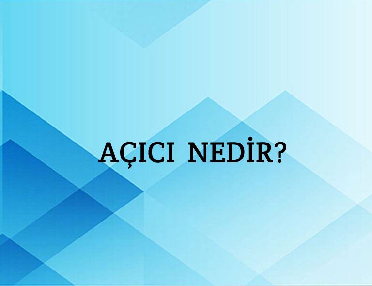 Açıcı Nedir? 1