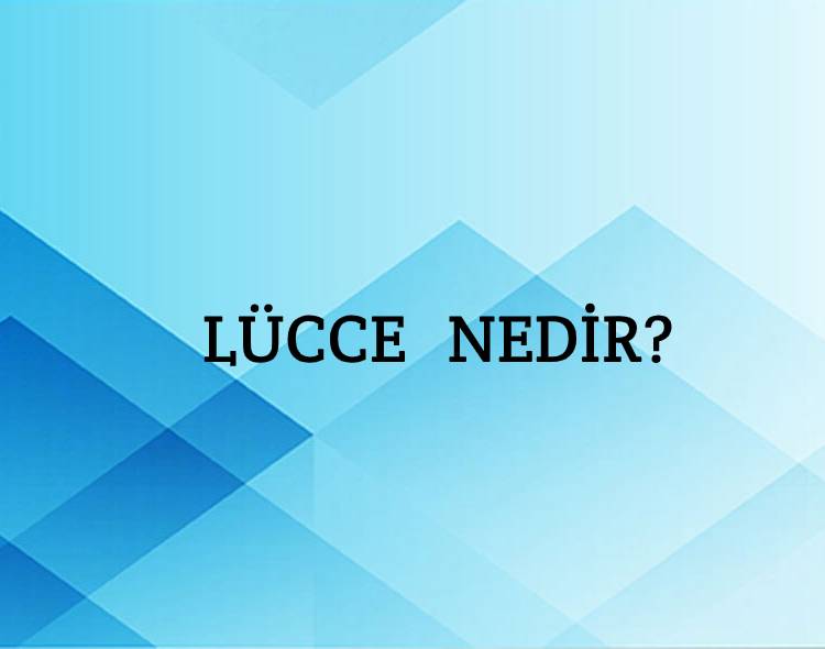 Lücce Nedir? 10