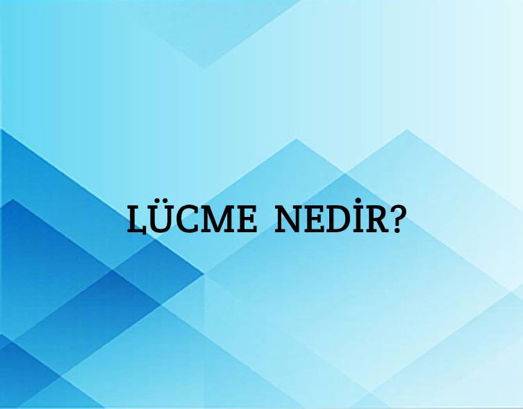 Lücme Nedir? 5