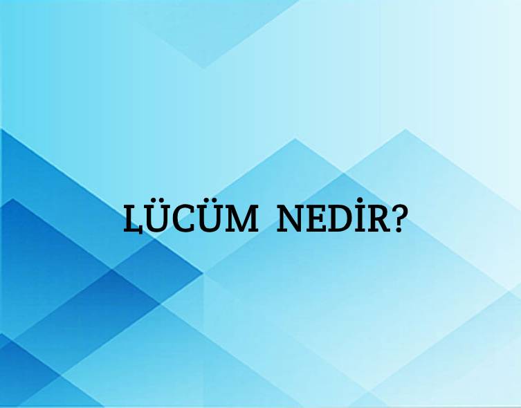 Lücüm Nedir? 1