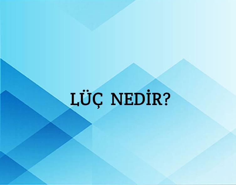 Lüç Nedir? 1