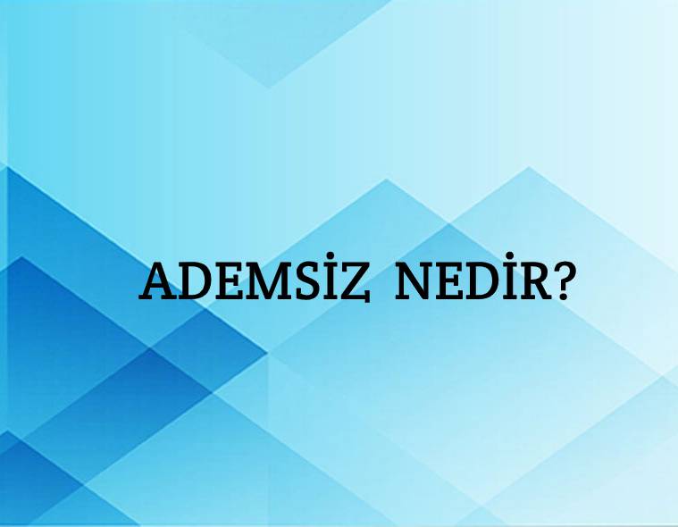 Ademsiz Nedir? 3