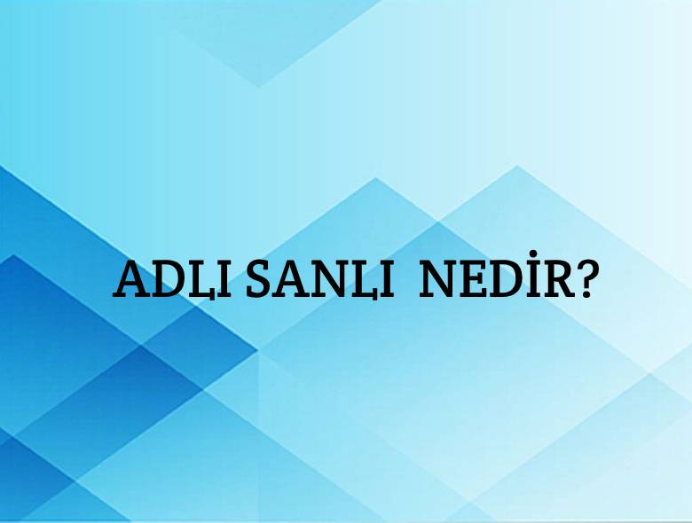 Adlı Sanlı Nedir? 1