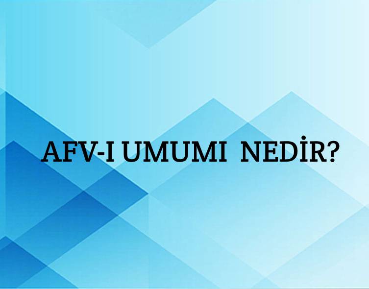 Afv-ı Umûmî Nedir? 1