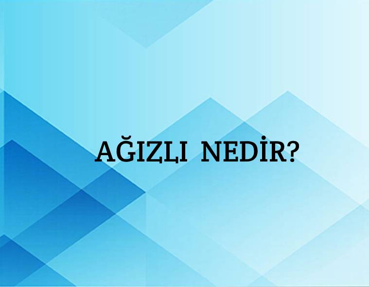 Ağızlı Nedir? 1