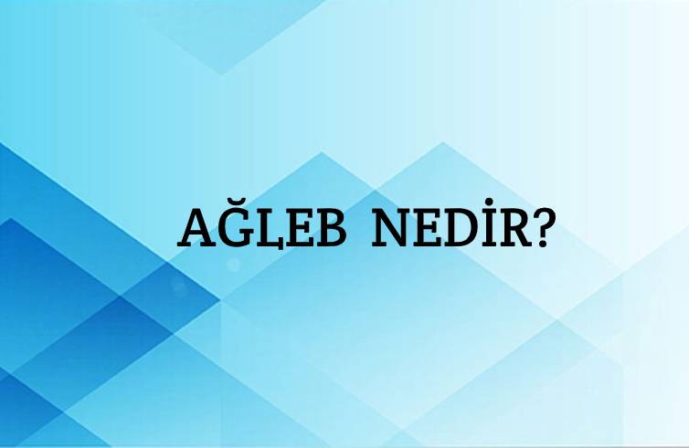 Ağleb Nedir? 1