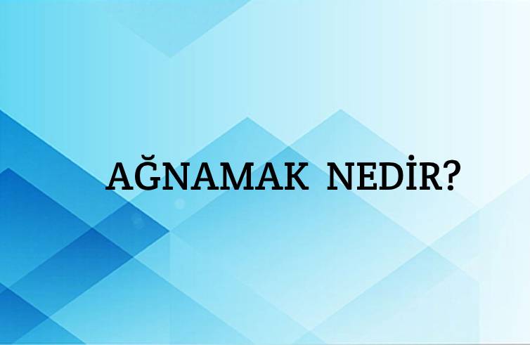 Ağnamak Nedir? 1