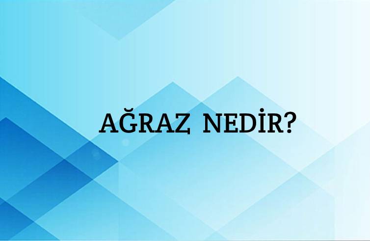 Ağraz Nedir? 10