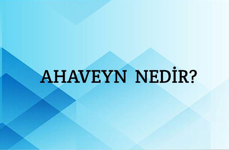 Ahaveyn Nedir? 1