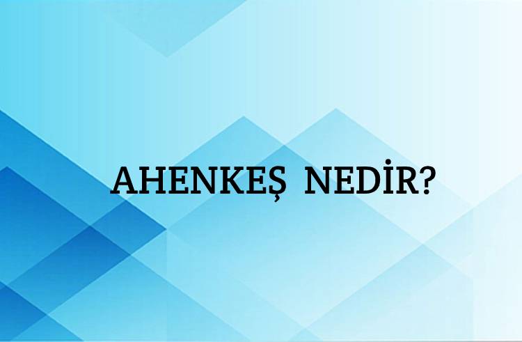 Ahenkeş Nedir? 1