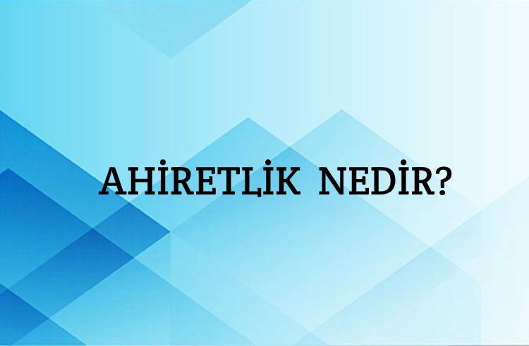 Ahiretlik Nedir? 1