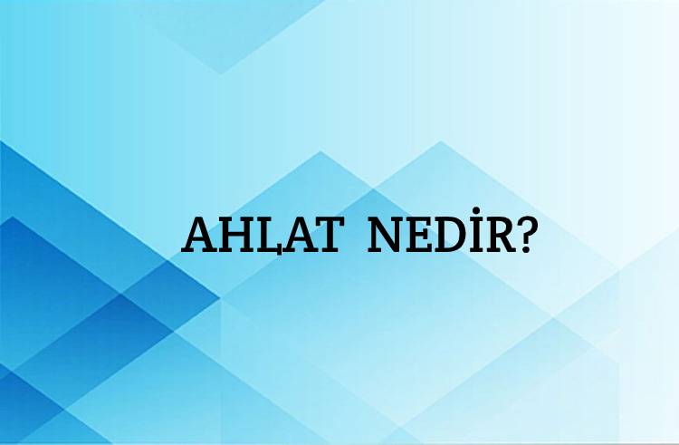 Ahlât Nedir? 1