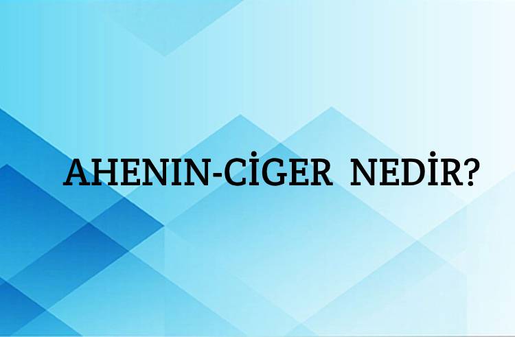 Ahenîn-ciger Nedir? 2