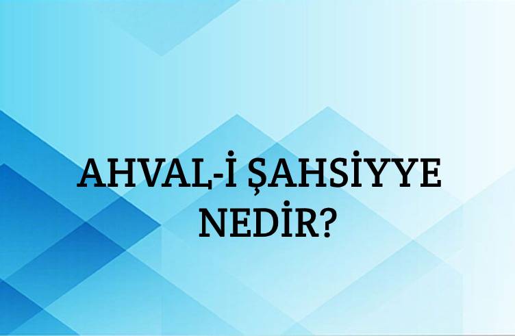 Ahval-i Şahsiyye Nedir? 1