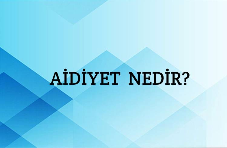 Aidiyet Nedir? 1