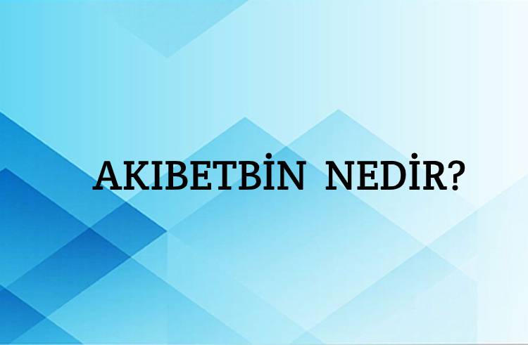 Akıbetbin Nedir? 1