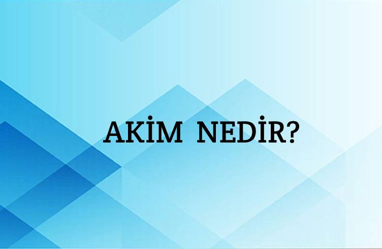 Akim Nedir? 1