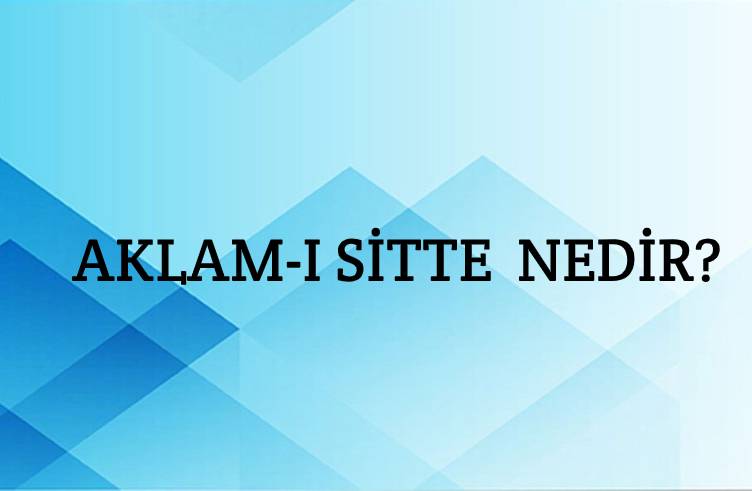 Aklam-ı Sitte Nedir? 1