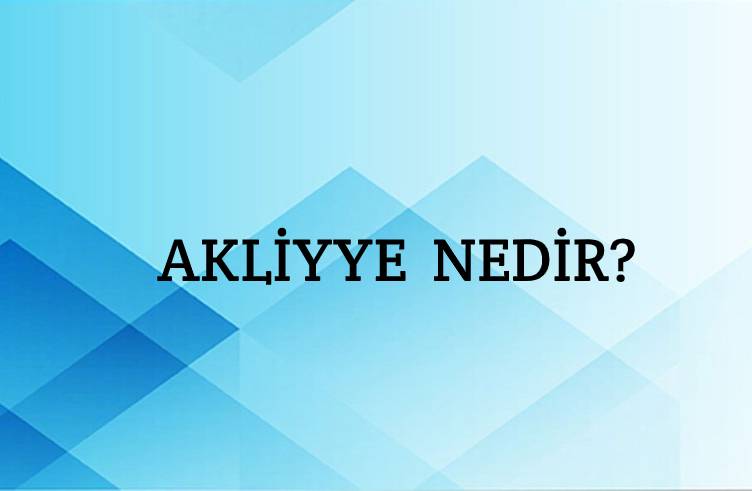 Akliyye Nedir? 1