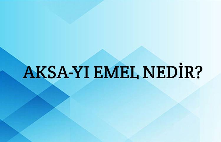 Aksa-yı Emel Nedir? 1