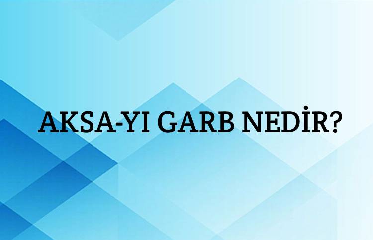 Aksa-yı Garb Nedir? 1