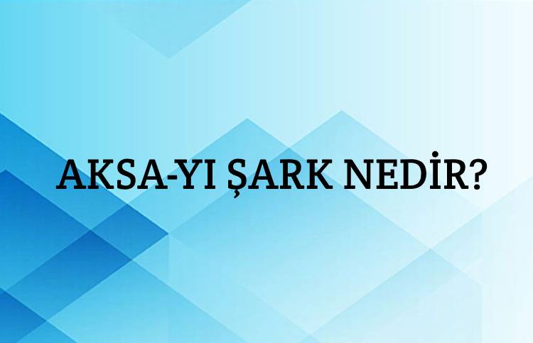 Aksa-yı Şark Nedir? 1