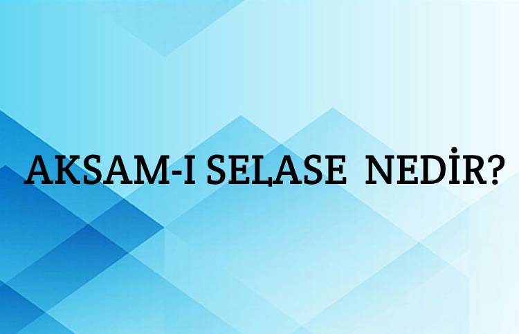 Aksam-ı Selase Nedir? 1