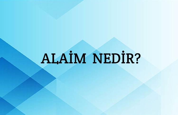 Alaim Nedir? 2