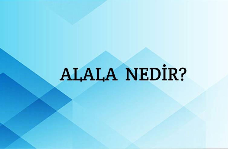 Alala Nedir? 2