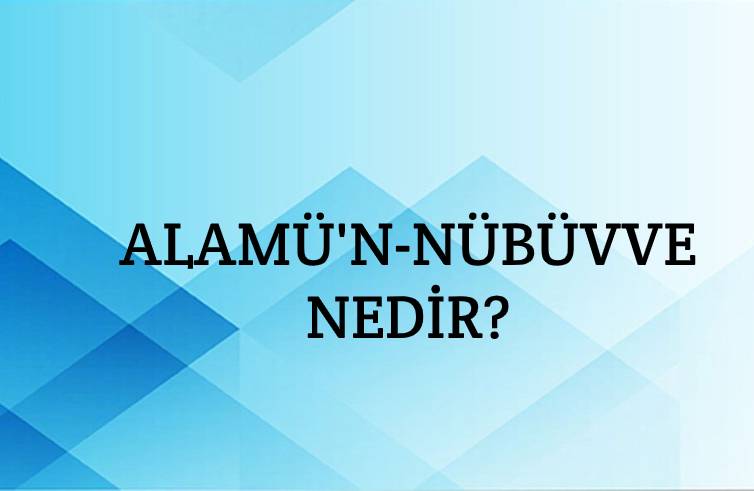 Alamü'n-nübüvve Nedir? 1