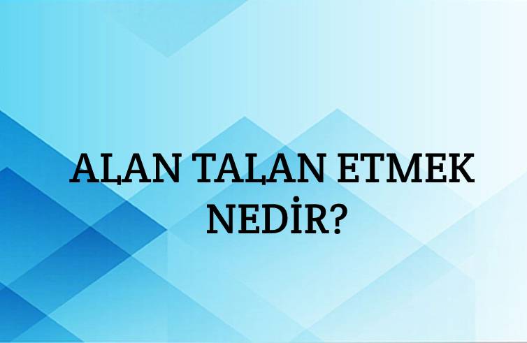 Alan Talan Etmek/Eylemek Nedir? 1