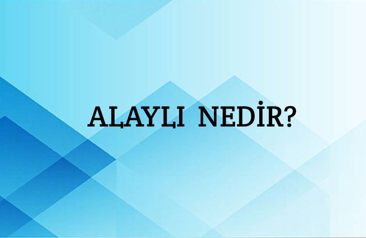 Alaylı Nedir? 1