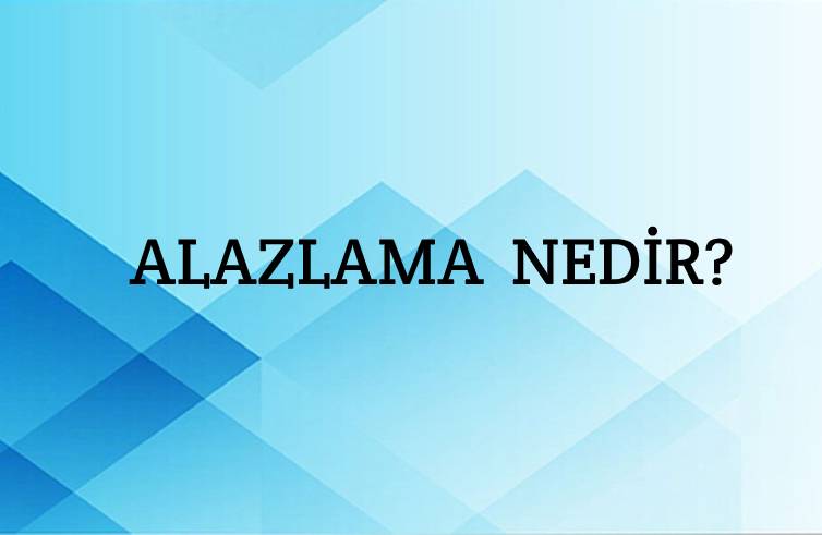 Alazlama Nedir? 1