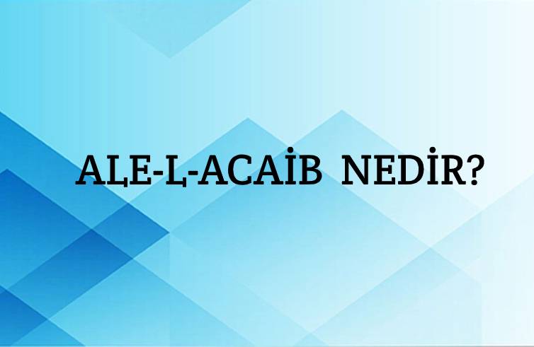 Ale-l-acaib Nedir? 1