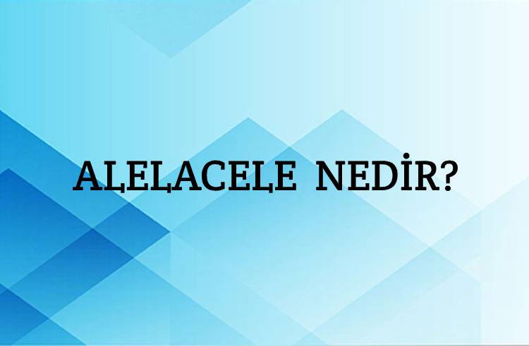 Alelacele Nedir? 1