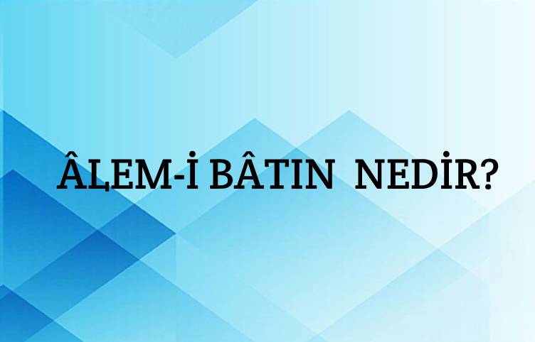 Âlem-i bâtın Nedir? 1