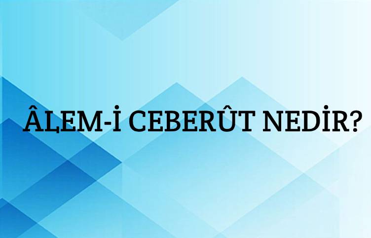 Âlem-i ceberût Nedir? 2