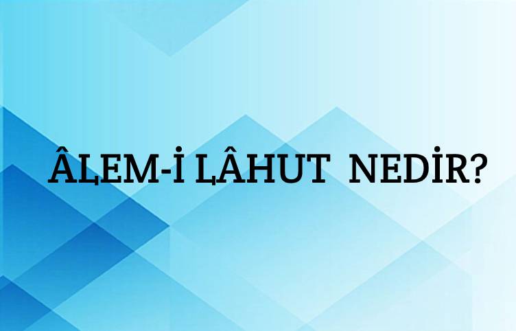 Âlem-i Lâhut Nedir? 1