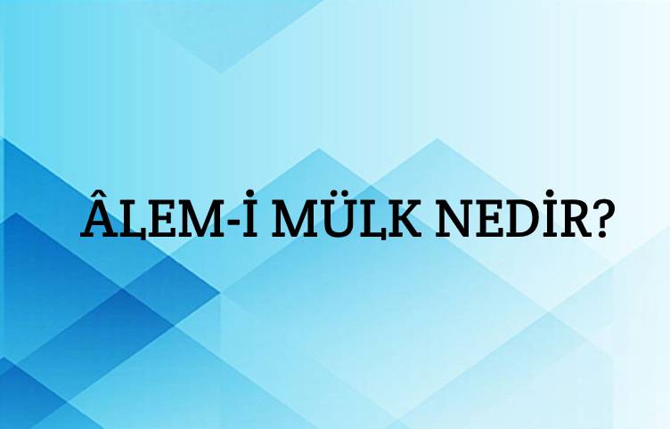 Âlem-i Mülk Nedir? 1