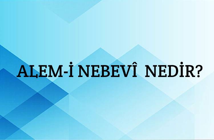 Alem-i Nebevî Nedir? 1