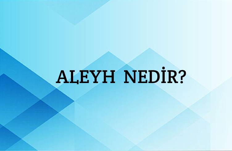 Aleyh Nedir? 1