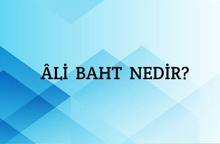 Âli Baht Nedir? 1