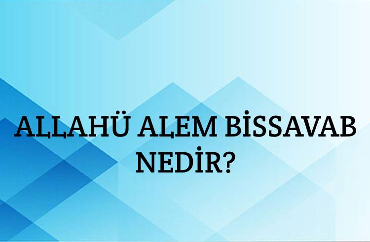 Allahü Alem Bissavab Nedir? 1