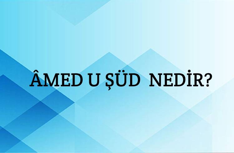 Âmed u şüd Nedir? 1