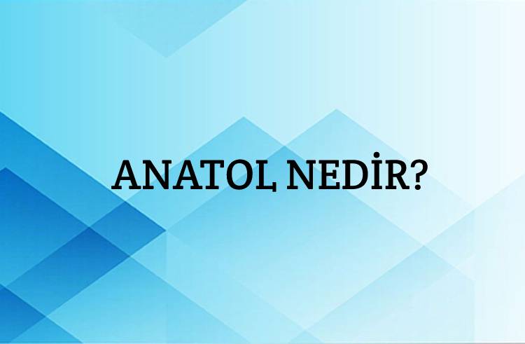 Anatol Nedir? 1